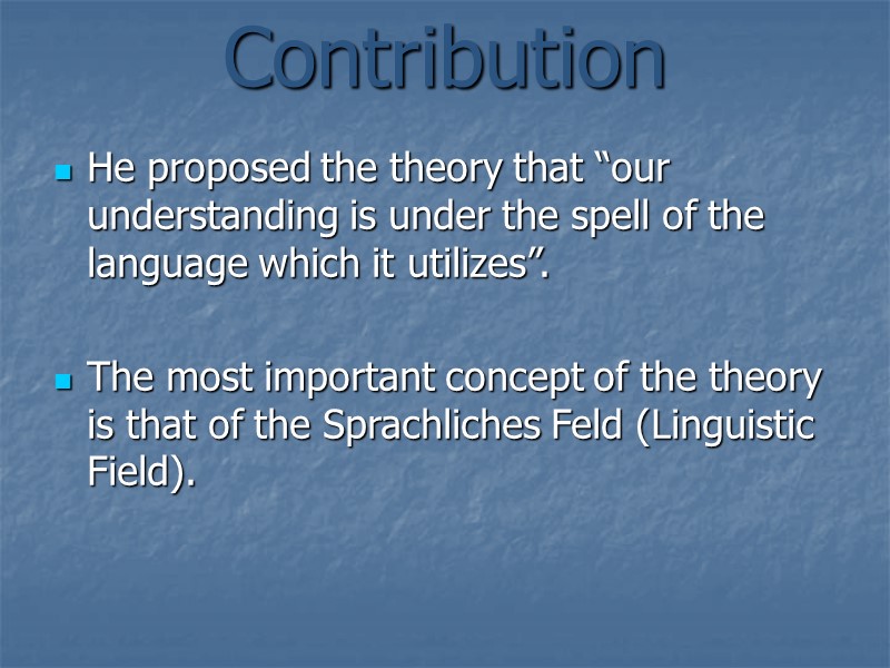 Contribution  He proposed the theory that “our understanding is under the spell of